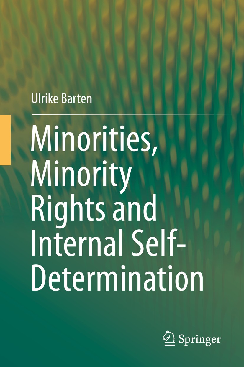 Titlebook: Minorities, Minority Rights and Internal Self-Determination; Ulrike Barten Book 2015 Springer International Publishing Switzerland 2015 CS Titlebook: Minorities, Minority Rights and Internal Self-Determination; Ulrike Barten Book 2015 Springer International Publishing Switzerland 2015 CS
