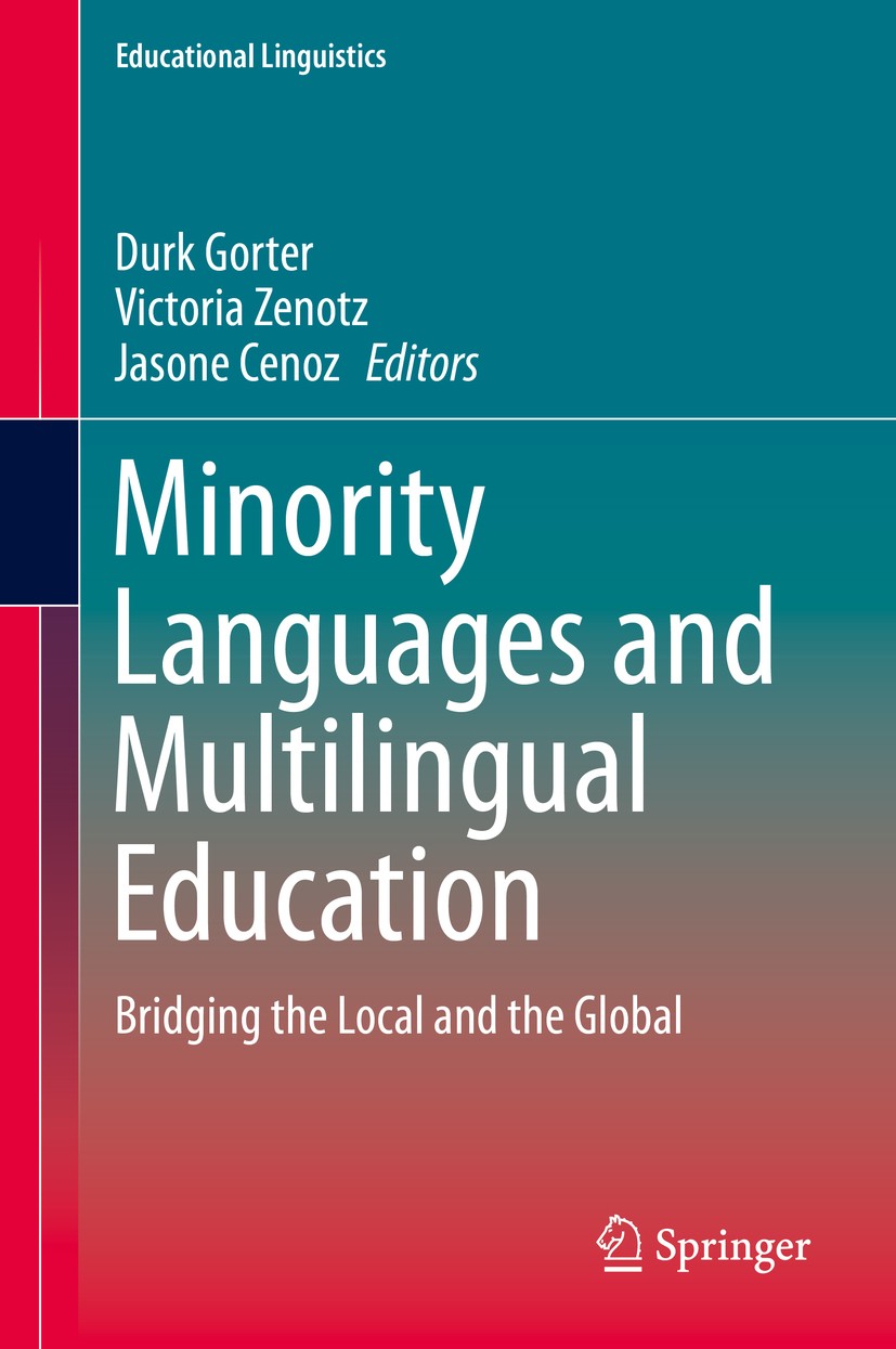 Titlebook: Minority Languages and Multilingual Education; Bridging the Local a Durk Gorter,Victoria Zenotz,Jasone Cenoz Book 2014 Springer Science+Bus Titlebook: Minority Languages and Multilingual Education; Bridging the Local a Durk Gorter,Victoria Zenotz,Jasone Cenoz Book 2014 Springer Science+Bus