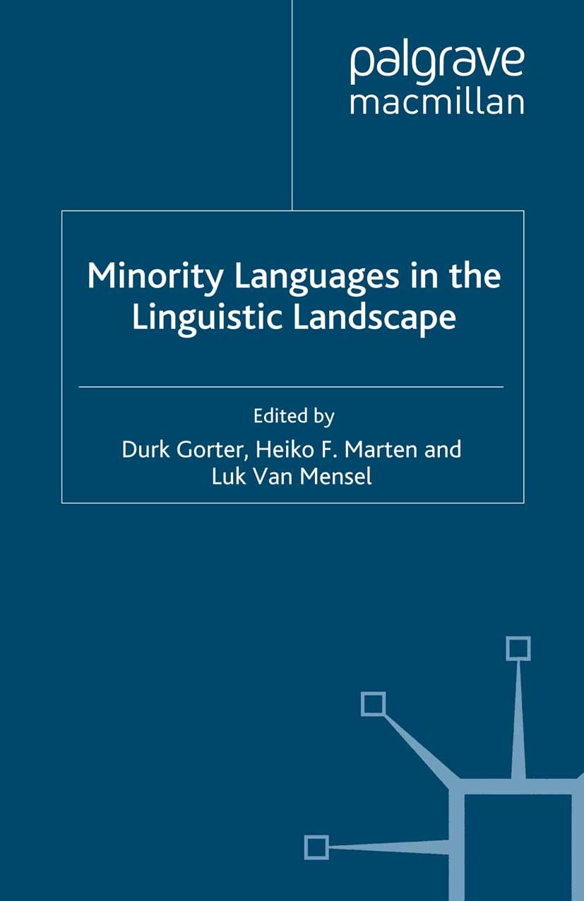 Titlebook: Minority Languages in the Linguistic Landscape; Durk Gorter,Heiko F. Marten,Luk Mensel Book 2012 Palgrave Macmillan, a division of Macmill Titlebook: Minority Languages in the Linguistic Landscape; Durk Gorter,Heiko F. Marten,Luk Mensel Book 2012 Palgrave Macmillan, a division of Macmill