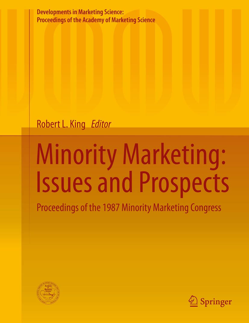 Titlebook: Minority Marketing: Issues and Prospects; Proceedings of the 1 Robert L. King Conference proceedings 2015 Academy of Marketing Science 2015 Titlebook: Minority Marketing: Issues and Prospects; Proceedings of the 1 Robert L. King Conference proceedings 2015 Academy of Marketing Science 2015