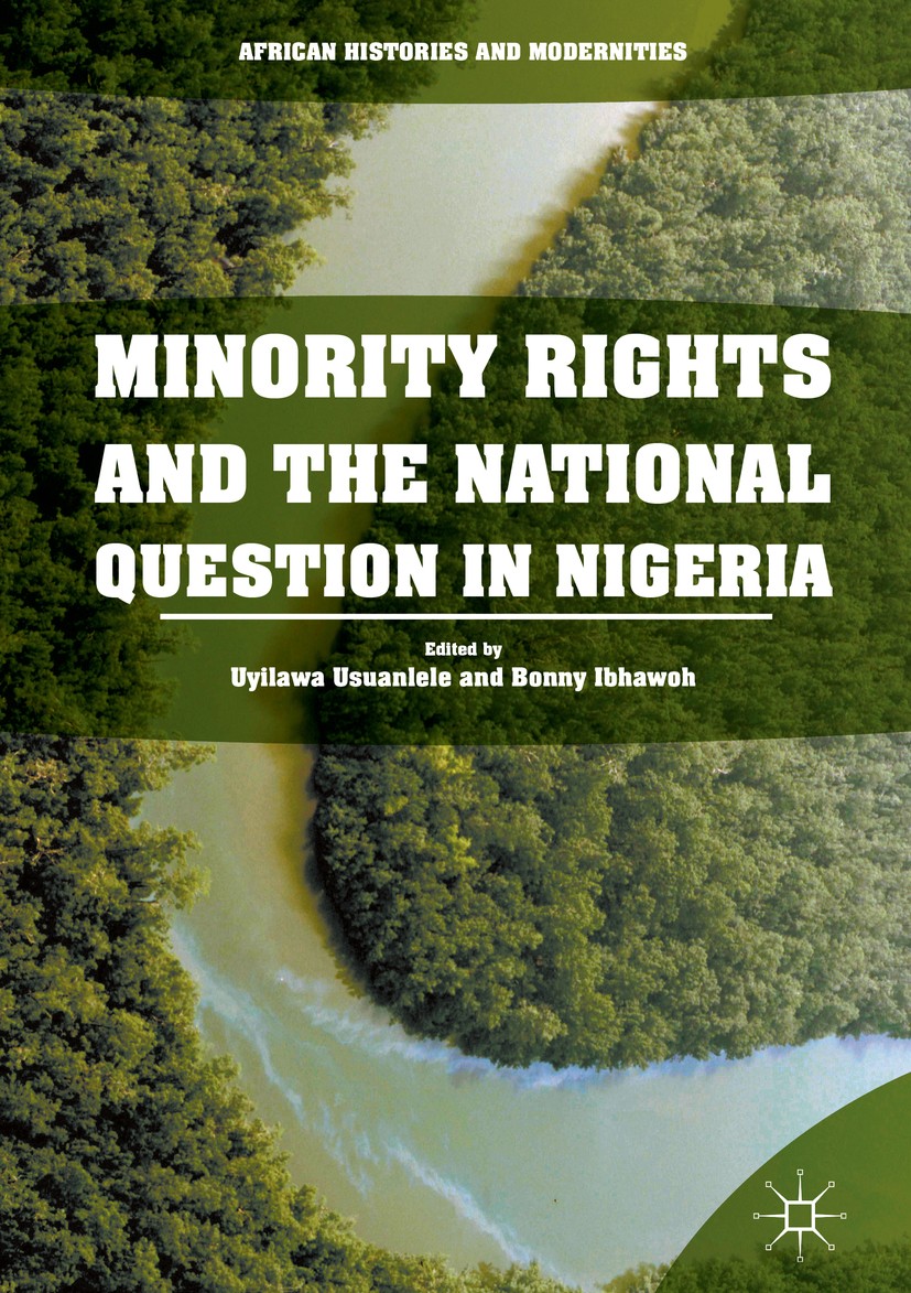 Titlebook: Minority Rights and the National Question in Nigeria; Uyilawa Usuanlele,Bonny Ibhawoh Book 2017 The Editor(s) (if applicable) and The Auth Titlebook: Minority Rights and the National Question in Nigeria; Uyilawa Usuanlele,Bonny Ibhawoh Book 2017 The Editor(s) (if applicable) and The Auth