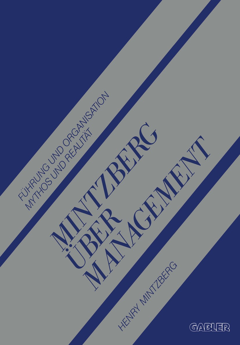 Titlebook: Mintzberg über Management; Führung und Organisa Henry Mintzberg Book 1991 Springer Fachmedien Wiesbaden 1991 Arbeit.Effizienz.Führung.Handw Titlebook: Mintzberg über Management; Führung und Organisa Henry Mintzberg Book 1991 Springer Fachmedien Wiesbaden 1991 Arbeit.Effizienz.Führung.Handw