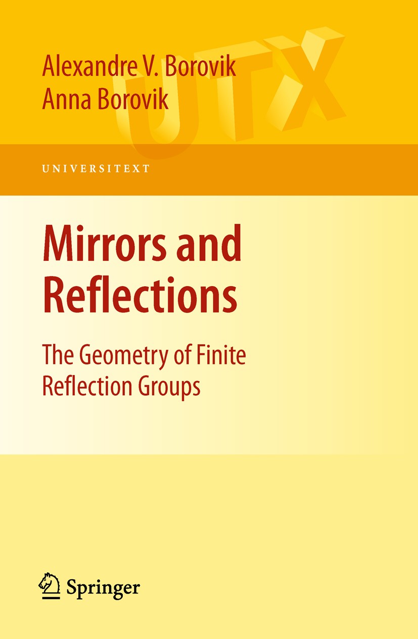 Titlebook: Mirrors and Reflections; The Geometry of Fini Alexandre V. Borovik,Anna Borovik Textbook 2010 Springer-Verlag New York 2010 Area.Graph.Grou Titlebook: Mirrors and Reflections; The Geometry of Fini Alexandre V. Borovik,Anna Borovik Textbook 2010 Springer-Verlag New York 2010 Area.Graph.Grou