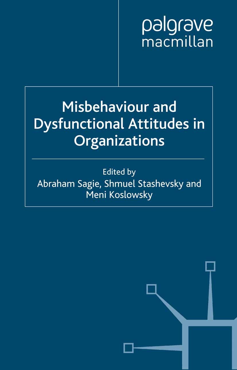 Titlebook: Misbehaviour and Dysfunctional Attitudes in Organizations; Abraham Sagie (Director of the School of Business Book 2003 Palgrave Macmillan Titlebook: Misbehaviour and Dysfunctional Attitudes in Organizations; Abraham Sagie (Director of the School of Business Book 2003 Palgrave Macmillan