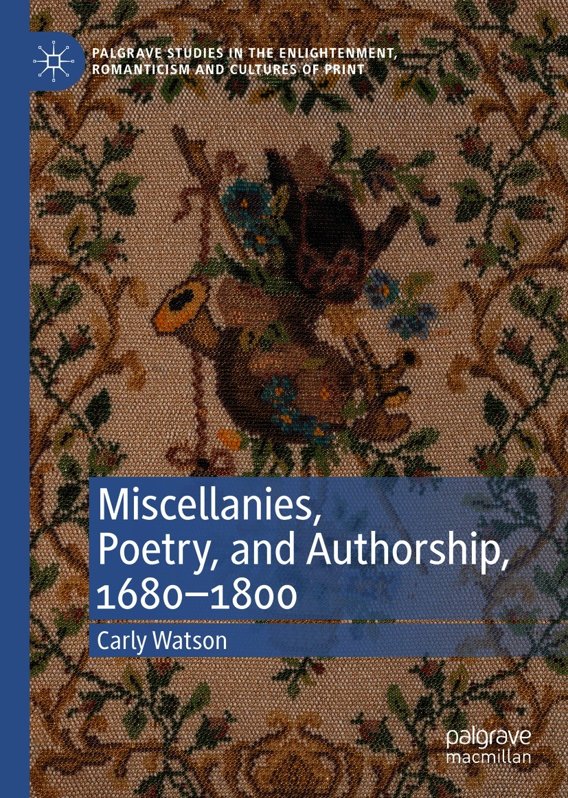 Titlebook: Miscellanies, Poetry, and Authorship, 1680–1800; Carly Watson Book 2021 The Editor(s) (if applicable) and The Author(s), under exclusive l Titlebook: Miscellanies, Poetry, and Authorship, 1680–1800; Carly Watson Book 2021 The Editor(s) (if applicable) and The Author(s), under exclusive l