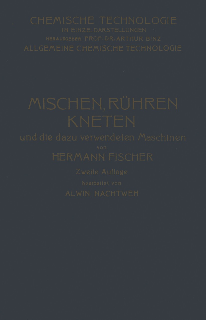 Titlebook: Mischen Rühren, Kneten und die Dazu Verwendeten Maschinen; Hermann Fischer Book 1923Latest edition Springer-Verlag Berlin Heidelberg 1923 Titlebook: Mischen Rühren, Kneten und die Dazu Verwendeten Maschinen; Hermann Fischer Book 1923Latest edition Springer-Verlag Berlin Heidelberg 1923