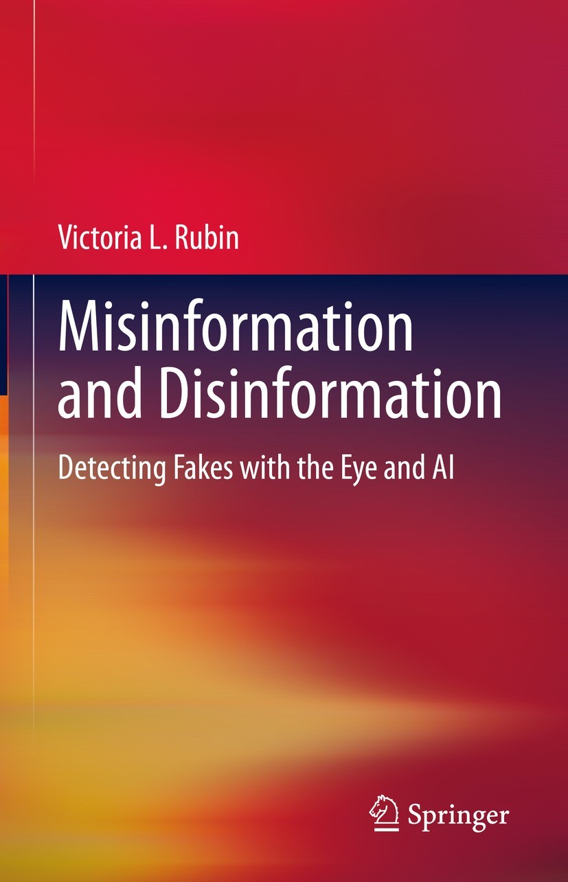 Titlebook: Misinformation and Disinformation; Detecting Fakes with Victoria L. Rubin Textbook 2022 The Editor(s) (if applicable) and The Author(s), un Titlebook: Misinformation and Disinformation; Detecting Fakes with Victoria L. Rubin Textbook 2022 The Editor(s) (if applicable) and The Author(s), un