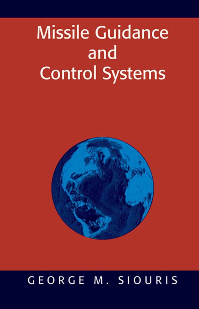 Titlebook: Missile Guidance and Control Systems; George M. Siouris Book 2004 Springer Science+Business Media New York 2004 Autopilot.Bias.Navigation. Titlebook: Missile Guidance and Control Systems; George M. Siouris Book 2004 Springer Science+Business Media New York 2004 Autopilot.Bias.Navigation.