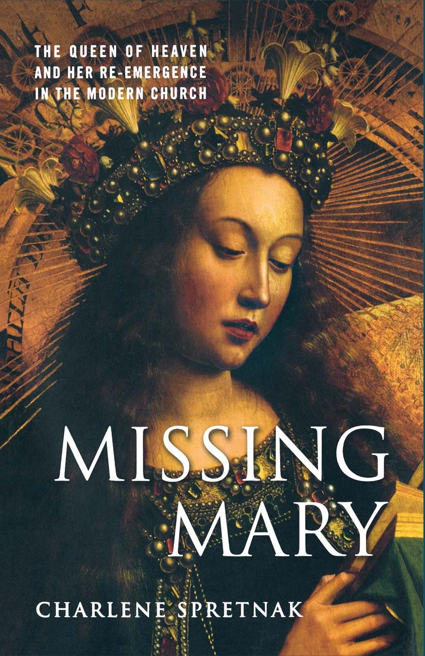 Titlebook: Missing Mary; The Queen of Heaven Charlene Spretnak Book 2004 Palgrave Macmillan, a division of Nature America Inc. 2004 battle.Embodiment Titlebook: Missing Mary; The Queen of Heaven Charlene Spretnak Book 2004 Palgrave Macmillan, a division of Nature America Inc. 2004 battle.Embodiment