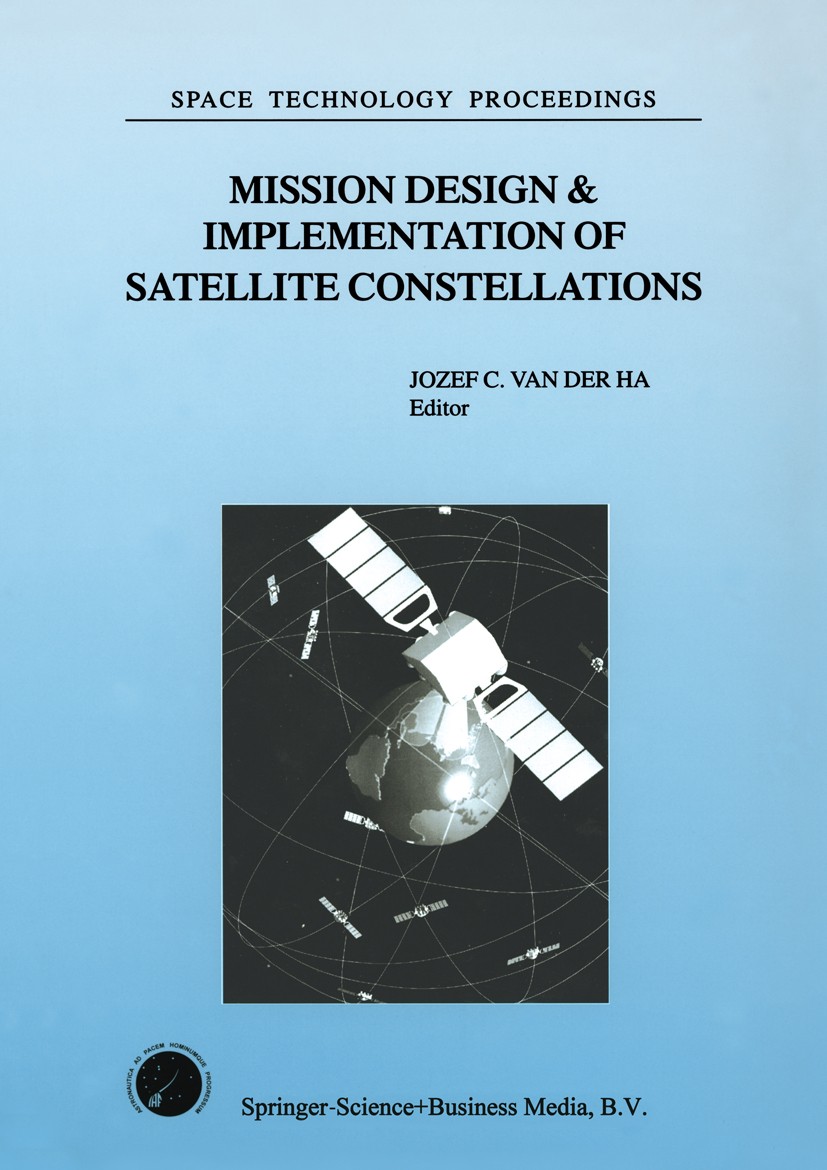 Titlebook: Mission Design & Implementation of Satellite Constellations; Proceedings of an In Jozef C. Ha Conference proceedings 1998 Kluwer Academic P Titlebook: Mission Design & Implementation of Satellite Constellations; Proceedings of an In Jozef C. Ha Conference proceedings 1998 Kluwer Academic P