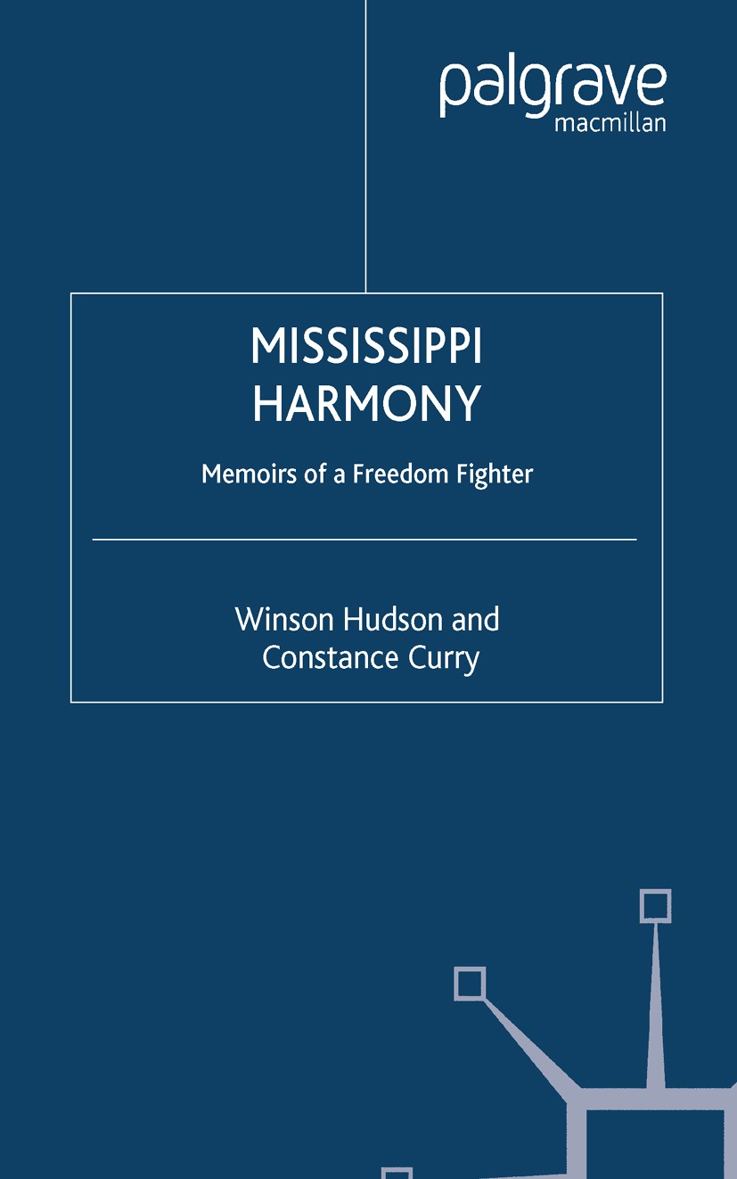 Titlebook: Mississippi Harmony; Memoirs of a Freedom Winson Hudson,Constance Curry Book 2002 Palgrave Macmillan, a division of Nature America Inc. 200 Titlebook: Mississippi Harmony; Memoirs of a Freedom Winson Hudson,Constance Curry Book 2002 Palgrave Macmillan, a division of Nature America Inc. 200