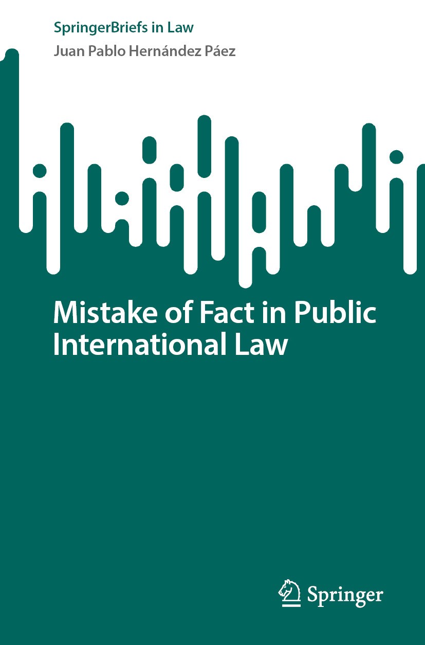 Titlebook: Mistake of Fact in Public International Law; Juan Pablo Hernández Páez Book 2024 The Editor(s) (if applicable) and The Author(s), under ex Titlebook: Mistake of Fact in Public International Law; Juan Pablo Hernández Páez Book 2024 The Editor(s) (if applicable) and The Author(s), under ex