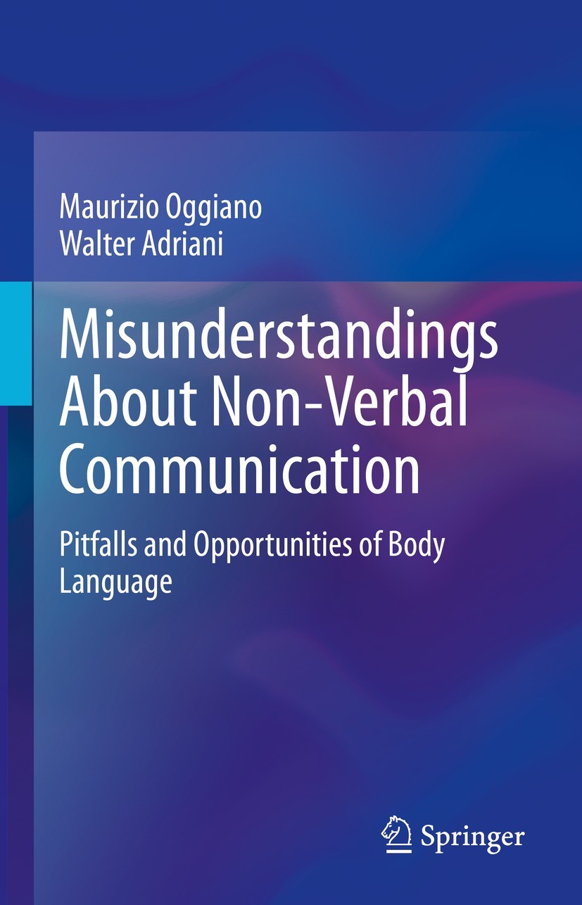 Titlebook: Misunderstandings About Non-Verbal Communication; Pitfalls and Opportu Maurizio Oggiano,Walter Adriani Book 2023 The Editor(s) (if applicab Titlebook: Misunderstandings About Non-Verbal Communication; Pitfalls and Opportu Maurizio Oggiano,Walter Adriani Book 2023 The Editor(s) (if applicab