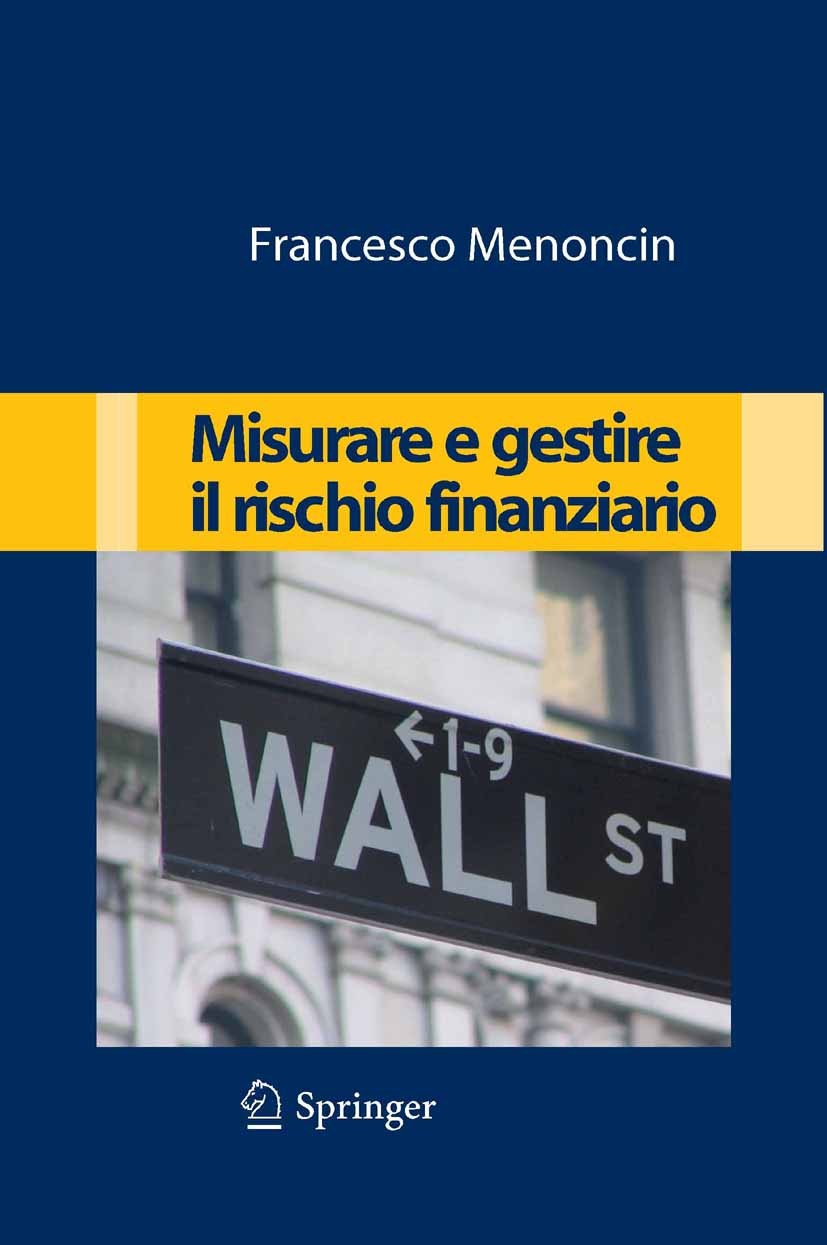 Titlebook: Misurare e gestire il rischio finanziario; Francesco Menoncin Book 2009 Springer-Verlag Milan 2009 Gestione del rischio.Informatica per la Titlebook: Misurare e gestire il rischio finanziario; Francesco Menoncin Book 2009 Springer-Verlag Milan 2009 Gestione del rischio.Informatica per la
