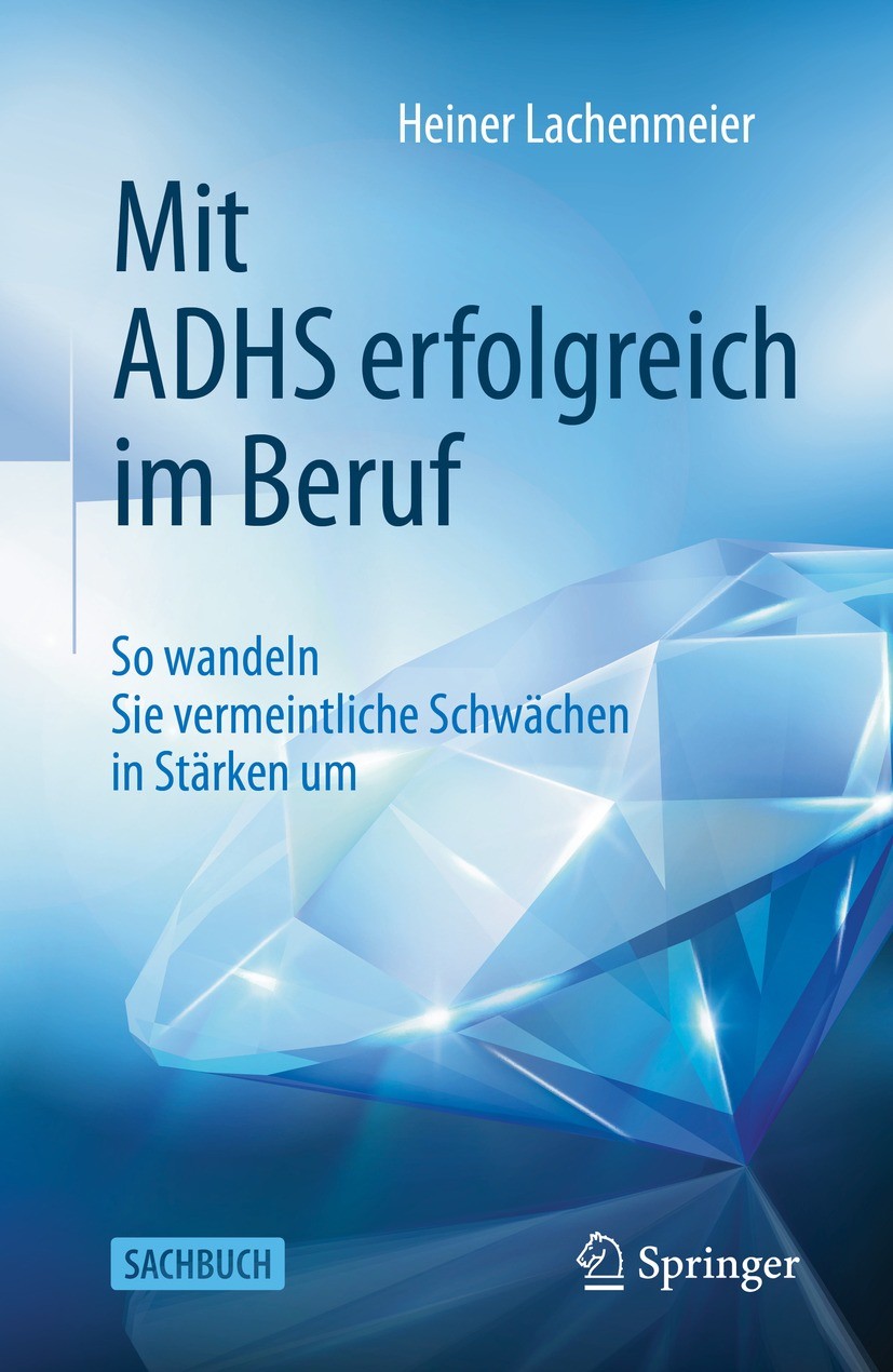 Titlebook: Mit ADHS erfolgreich im Beruf; So wandeln Sie verme Heiner Lachenmeier Book 20211st edition Der/die Herausgeber bzw. der/die Autor(en), exk Titlebook: Mit ADHS erfolgreich im Beruf; So wandeln Sie verme Heiner Lachenmeier Book 20211st edition Der/die Herausgeber bzw. der/die Autor(en), exk