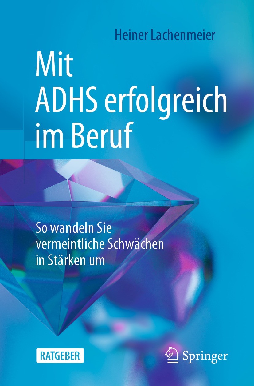 Titlebook: Mit ADHS erfolgreich im Beruf; So wandeln Sie verme Heiner Lachenmeier Book 2024Latest edition Der/die Herausgeber bzw. der/die Autor(en), Titlebook: Mit ADHS erfolgreich im Beruf; So wandeln Sie verme Heiner Lachenmeier Book 2024Latest edition Der/die Herausgeber bzw. der/die Autor(en),