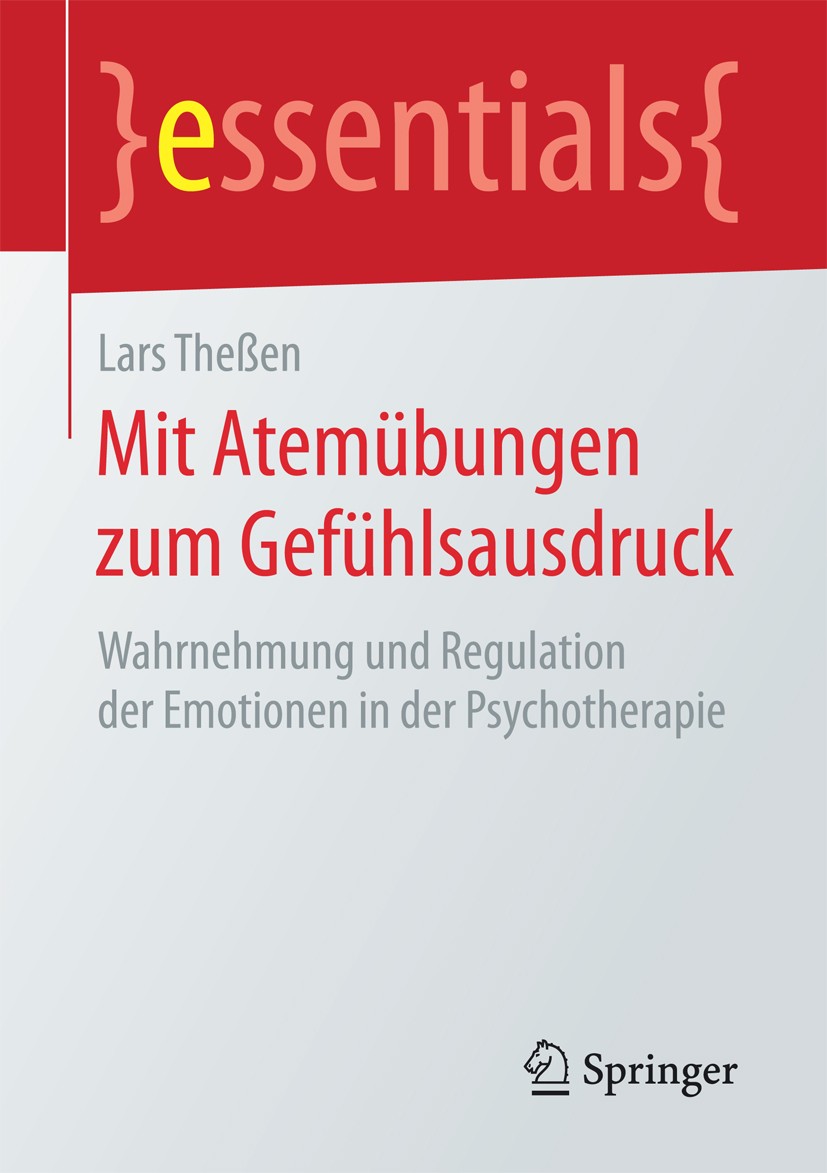 Titlebook: Mit Atemübungen zum Gefühlsausdruck; Wahrnehmung und Regu Lars Theßen Book 2017 Springer Fachmedien Wiesbaden GmbH, ein Teil von Springer N Titlebook: Mit Atemübungen zum Gefühlsausdruck; Wahrnehmung und Regu Lars Theßen Book 2017 Springer Fachmedien Wiesbaden GmbH, ein Teil von Springer N