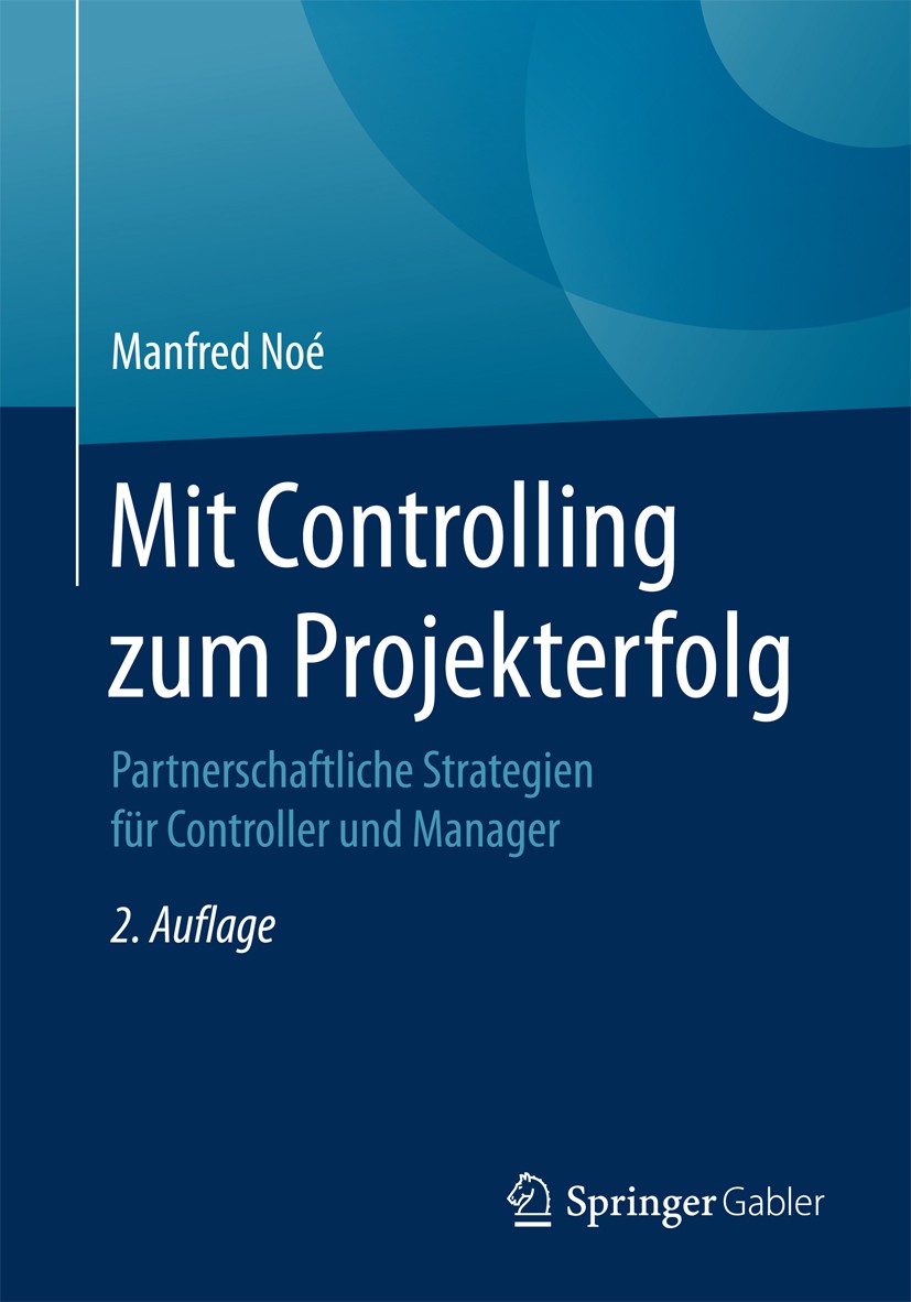 Titlebook: Mit Controlling zum Projekterfolg; Partnerschaftliche S Manfred Noé Book 2017Latest edition Springer Fachmedien Wiesbaden 2017 Controllingi Titlebook: Mit Controlling zum Projekterfolg; Partnerschaftliche S Manfred Noé Book 2017Latest edition Springer Fachmedien Wiesbaden 2017 Controllingi