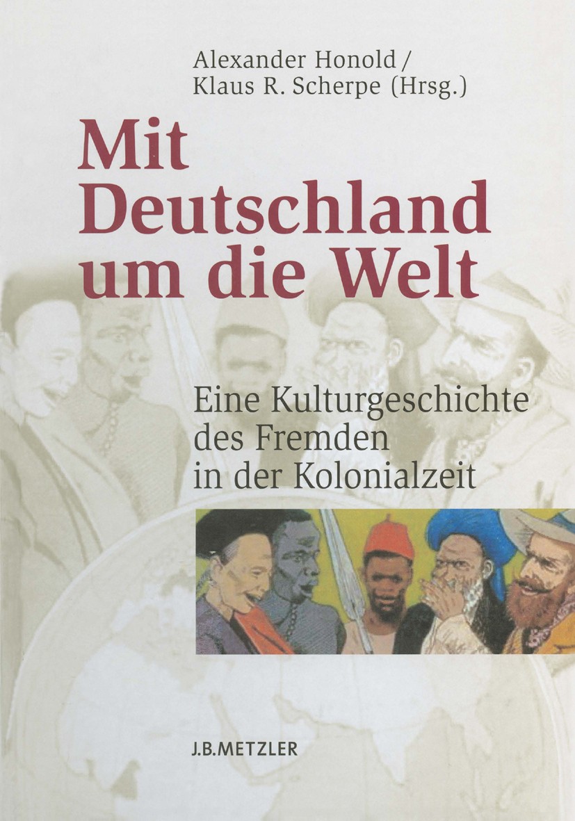 Titlebook: Mit Deutschland um die Welt; Eine Kulturgeschicht Alexander Honold,Klaus R. Scherpe Book 20041st edition Springer-Verlag Berlin Heidelberg Titlebook: Mit Deutschland um die Welt; Eine Kulturgeschicht Alexander Honold,Klaus R. Scherpe Book 20041st edition Springer-Verlag Berlin Heidelberg