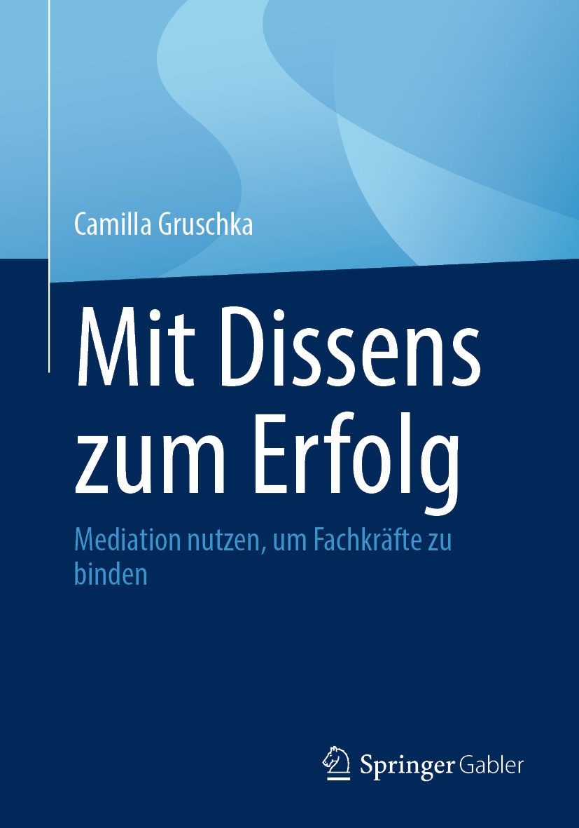 Titlebook: Mit Dissens zum Erfolg; Mediation nutzen, um Camilla Gruschka Book 2024 Der/die Herausgeber bzw. der/die Autor(en), exklusiv lizenziert an Titlebook: Mit Dissens zum Erfolg; Mediation nutzen, um Camilla Gruschka Book 2024 Der/die Herausgeber bzw. der/die Autor(en), exklusiv lizenziert an