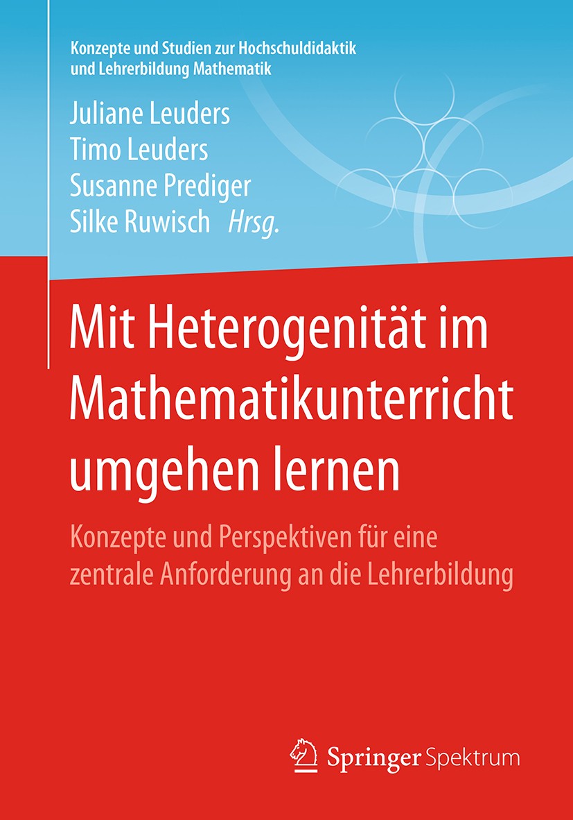 Titlebook: Mit Heterogenität im Mathematikunterricht umgehen lernen; Konzepte und Perspek Juliane Leuders,Timo Leuders,Silke Ruwisch Book 2017 Springe Titlebook: Mit Heterogenität im Mathematikunterricht umgehen lernen; Konzepte und Perspek Juliane Leuders,Timo Leuders,Silke Ruwisch Book 2017 Springe