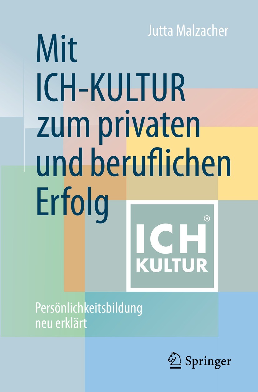 Titlebook: Mit ICH-KULTURzum privaten und beruflichen Erfolg; Persönlichkeitsbildu Jutta Malzacher Book 2021Latest edition Der/die Herausgeber bzw. de Titlebook: Mit ICH-KULTURzum privaten und beruflichen Erfolg; Persönlichkeitsbildu Jutta Malzacher Book 2021Latest edition Der/die Herausgeber bzw. de