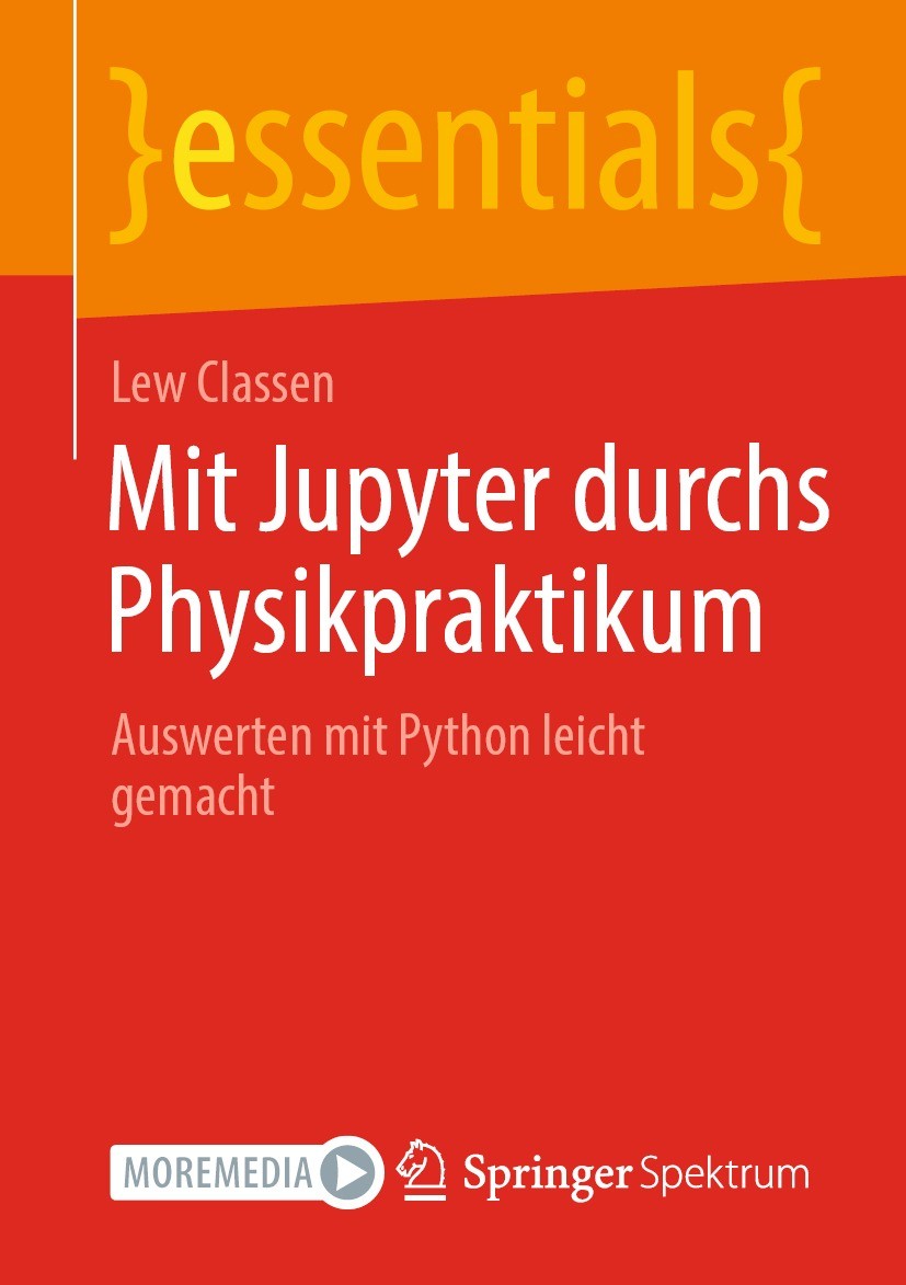 Titlebook: Mit Jupyter durchs Physikpraktikum; Auswerten mit Python Lew Classen Book 2022 Der/die Herausgeber bzw. der/die Autor(en), exklusiv lizenzi Titlebook: Mit Jupyter durchs Physikpraktikum; Auswerten mit Python Lew Classen Book 2022 Der/die Herausgeber bzw. der/die Autor(en), exklusiv lizenzi