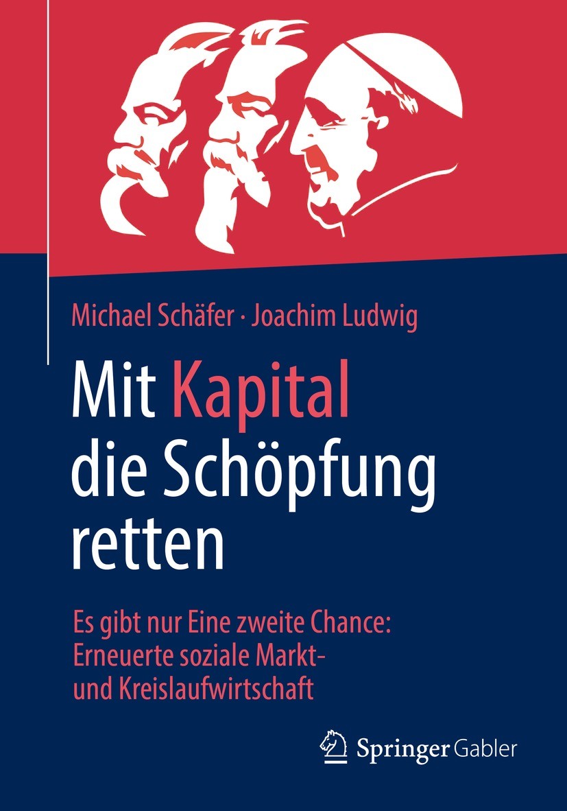 Titlebook: Mit Kapital die Schöpfung retten; Es gibt nur Eine zwe Michael Schäfer,Joachim Ludwig Book 2022 Der/die Herausgeber bzw. der/die Autor(en), Titlebook: Mit Kapital die Schöpfung retten; Es gibt nur Eine zwe Michael Schäfer,Joachim Ludwig Book 2022 Der/die Herausgeber bzw. der/die Autor(en),