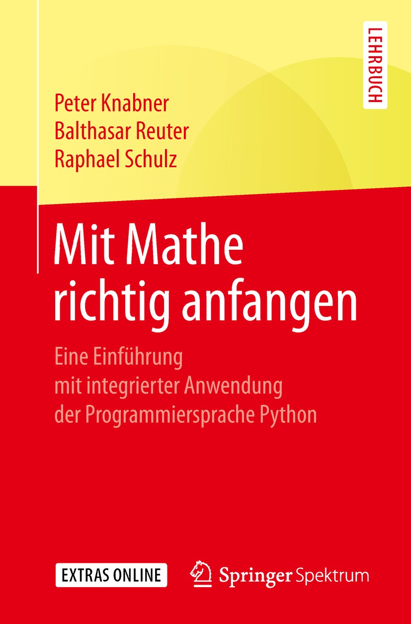 Titlebook: Mit Mathe richtig anfangen; Eine Einführung mit Peter Knabner,Balthasar Reuter,Raphael Schulz Textbook 2019 Springer-Verlag GmbH Deutschla Titlebook: Mit Mathe richtig anfangen; Eine Einführung mit Peter Knabner,Balthasar Reuter,Raphael Schulz Textbook 2019 Springer-Verlag GmbH Deutschla