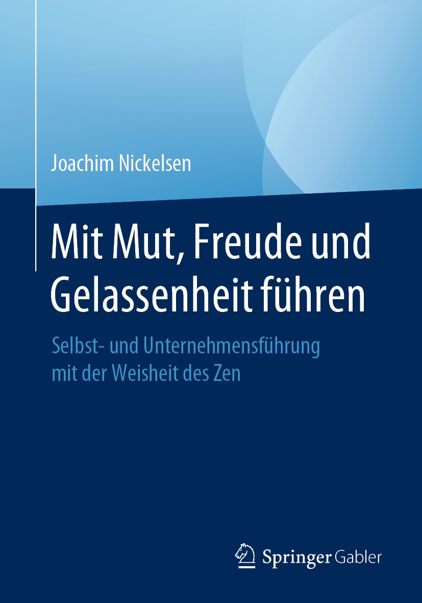 Titlebook: Mit Mut, Freude und Gelassenheit führen; Selbst- und Unterneh Joachim Nickelsen Book 2020 Der/die Herausgeber bzw. der/die Autor(en), exklu Titlebook: Mit Mut, Freude und Gelassenheit führen; Selbst- und Unterneh Joachim Nickelsen Book 2020 Der/die Herausgeber bzw. der/die Autor(en), exklu