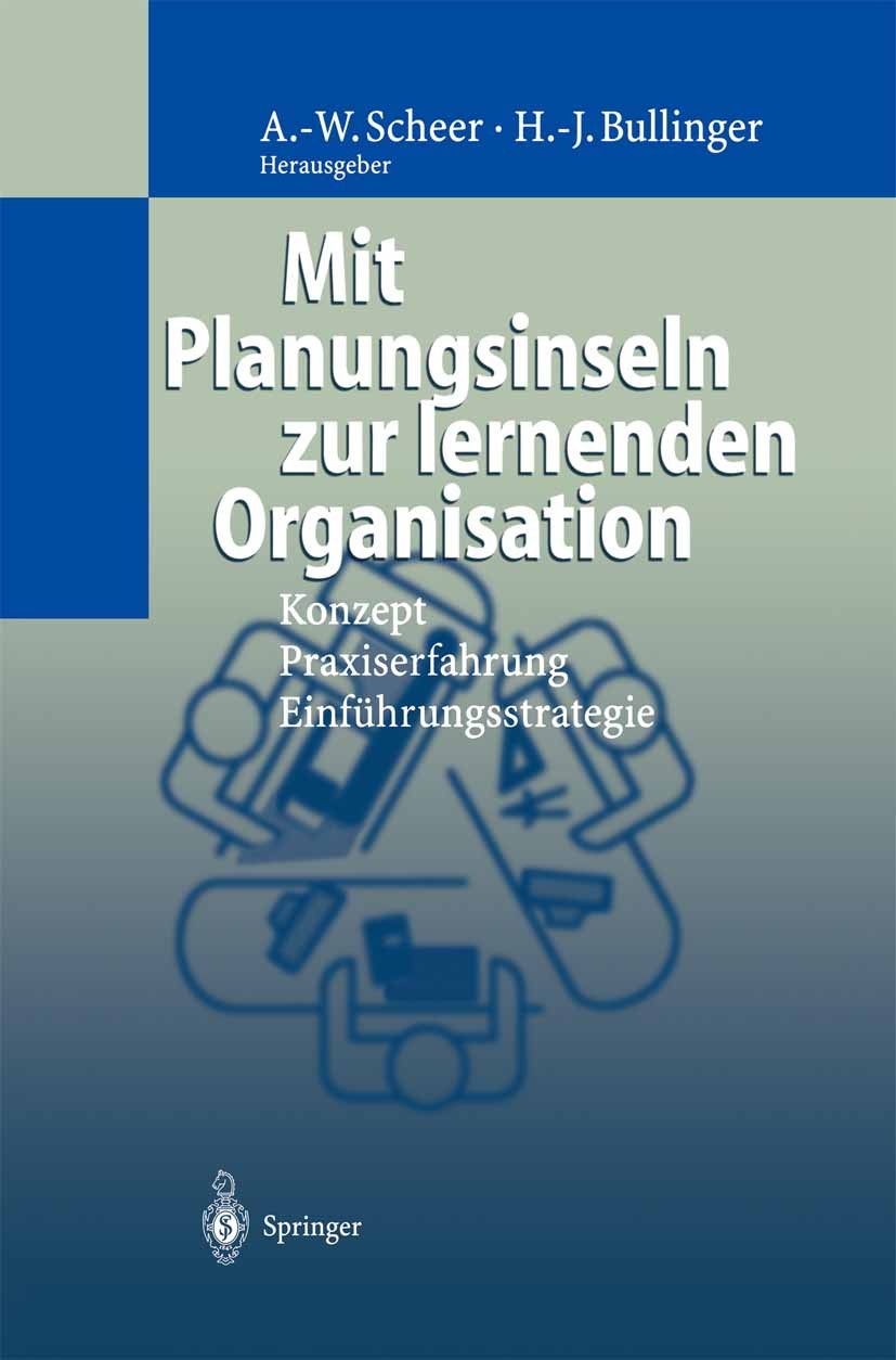 Titlebook: Mit Planungsinseln zur lernenden Organisation; Konzept, Praxiserfah August-Wilhelm Scheer,Hans-Jörg Bullinger,Frank Ha Book 1998 Springer-V Titlebook: Mit Planungsinseln zur lernenden Organisation; Konzept, Praxiserfah August-Wilhelm Scheer,Hans-Jörg Bullinger,Frank Ha Book 1998 Springer-V
