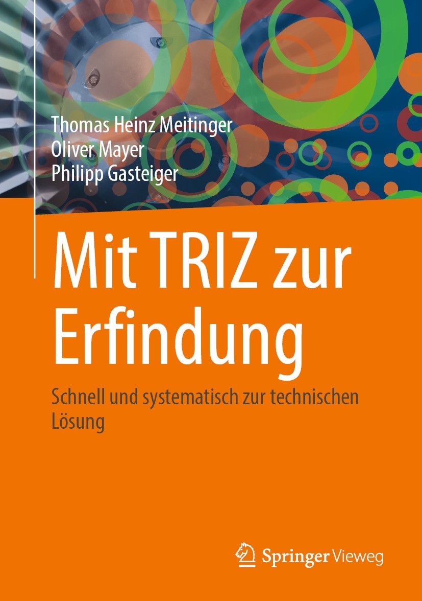 Titlebook: Mit TRIZ zur Erfindung; Schnell und systemat Thomas Heinz Meitinger,Oliver Mayer,Philipp Gastei Book 2023 Der/die Herausgeber bzw. der/die Titlebook: Mit TRIZ zur Erfindung; Schnell und systemat Thomas Heinz Meitinger,Oliver Mayer,Philipp Gastei Book 2023 Der/die Herausgeber bzw. der/die