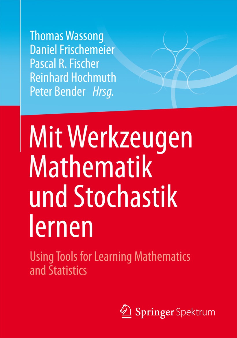 Titlebook: Mit Werkzeugen Mathematik und Stochastik lernen – Using Tools for Learning Mathematics and Statistic; Thomas Wassong,Daniel Frischemeier,P Titlebook: Mit Werkzeugen Mathematik und Stochastik lernen – Using Tools for Learning Mathematics and Statistic; Thomas Wassong,Daniel Frischemeier,P