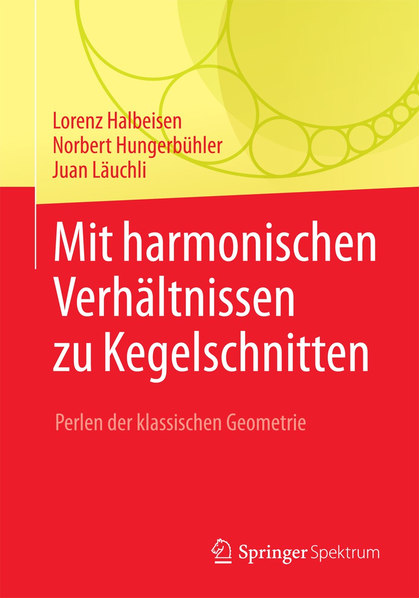 Titlebook: Mit harmonischen Verhältnissen zu Kegelschnitten; Perlen der klassisch Lorenz Halbeisen,Norbert Hungerbühler,Juan Läuchli Textbook 20161st Titlebook: Mit harmonischen Verhältnissen zu Kegelschnitten; Perlen der klassisch Lorenz Halbeisen,Norbert Hungerbühler,Juan Läuchli Textbook 20161st