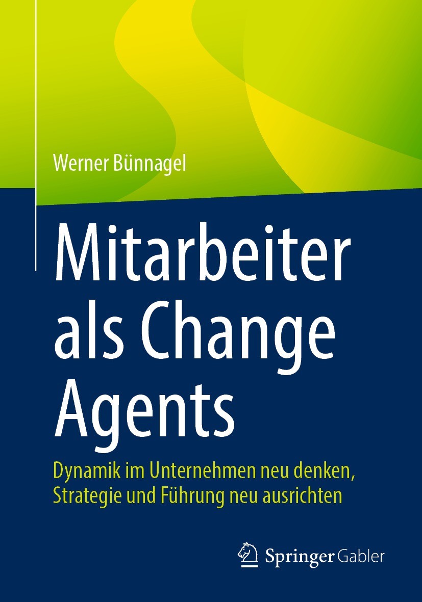 Titlebook: Mitarbeiter als Change Agents; Dynamik im Unternehm Werner Bünnagel Book 2021 Der/die Herausgeber bzw. der/die Autor(en), exklusiv lizenzie Titlebook: Mitarbeiter als Change Agents; Dynamik im Unternehm Werner Bünnagel Book 2021 Der/die Herausgeber bzw. der/die Autor(en), exklusiv lizenzie