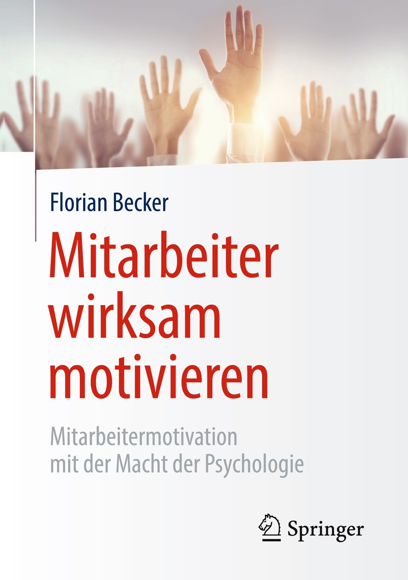 Titlebook: Mitarbeiter wirksam motivieren; Mitarbeitermotivatio Florian Becker Book 2019 Springer-Verlag GmbH Deutschland, ein Teil von Springer Natur Titlebook: Mitarbeiter wirksam motivieren; Mitarbeitermotivatio Florian Becker Book 2019 Springer-Verlag GmbH Deutschland, ein Teil von Springer Natur