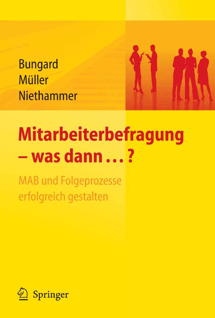 Titlebook: Mitarbeiterbefragung - was dann...? MAB und Folgeprozesse erfolgreich gestalten; Walter Bungard,Karsten Müller,Cathrin Niethammer Book 200 Titlebook: Mitarbeiterbefragung - was dann...? MAB und Folgeprozesse erfolgreich gestalten; Walter Bungard,Karsten Müller,Cathrin Niethammer Book 200