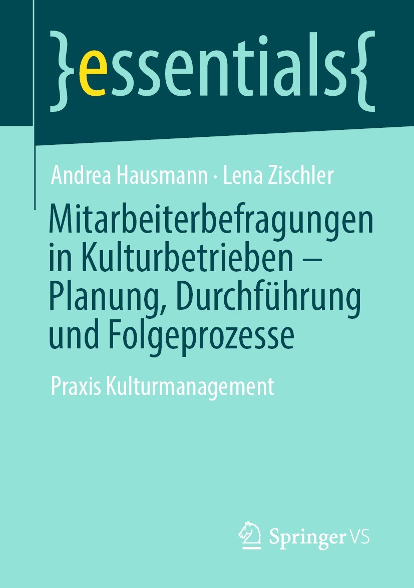 Titlebook: Mitarbeiterbefragungen in Kulturbetrieben – Planung, Durchführung und Folgeprozesse; Praxis Kulturmanagem Andrea Hausmann,Lena Zischler Boo Titlebook: Mitarbeiterbefragungen in Kulturbetrieben – Planung, Durchführung und Folgeprozesse; Praxis Kulturmanagem Andrea Hausmann,Lena Zischler Boo