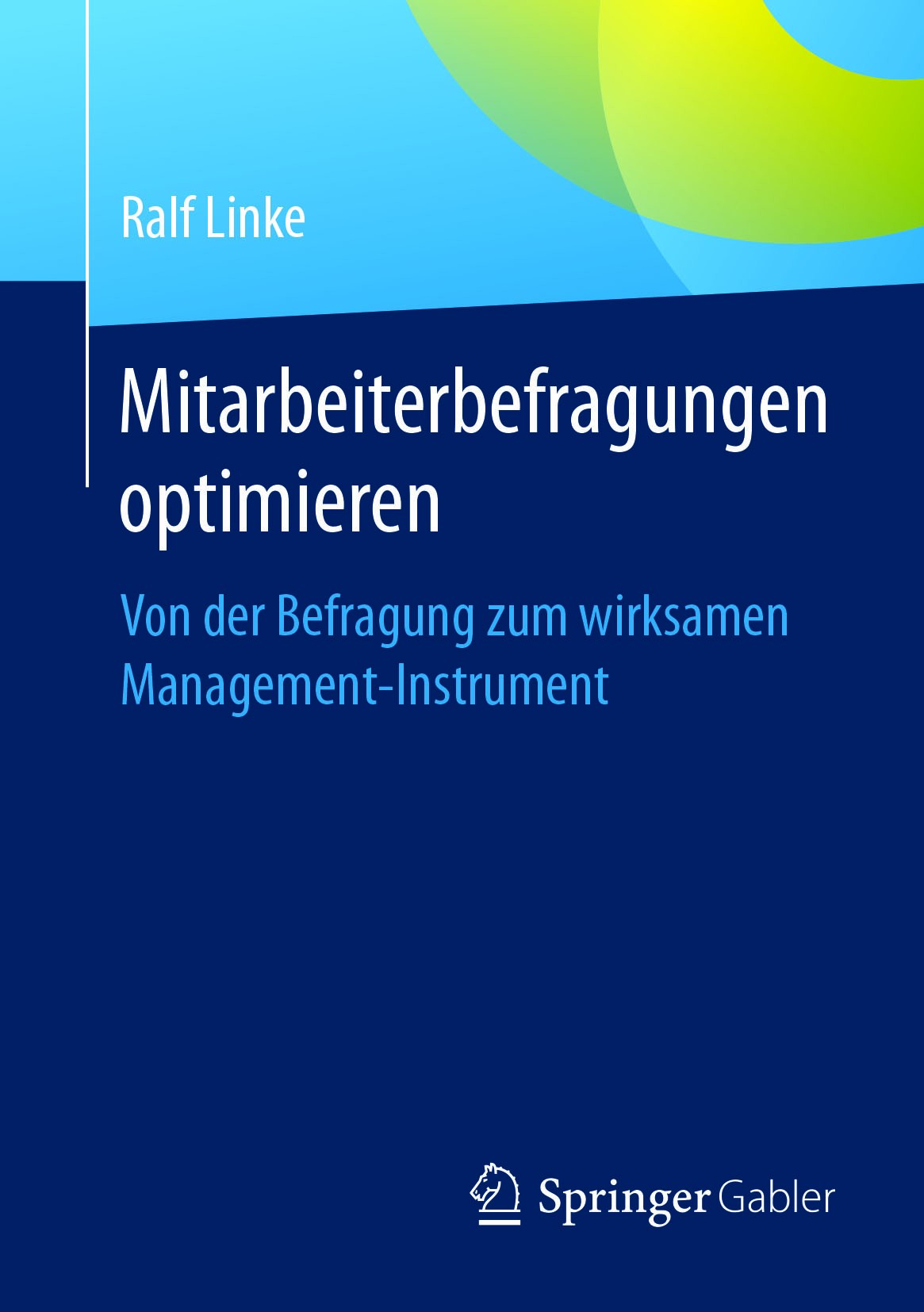Titlebook: Mitarbeiterbefragungen optimieren; Von der Befragung zu Ralf Linke Book 2018 Springer Fachmedien Wiesbaden GmbH 2018 Feedback.Feedback-Inst Titlebook: Mitarbeiterbefragungen optimieren; Von der Befragung zu Ralf Linke Book 2018 Springer Fachmedien Wiesbaden GmbH 2018 Feedback.Feedback-Inst