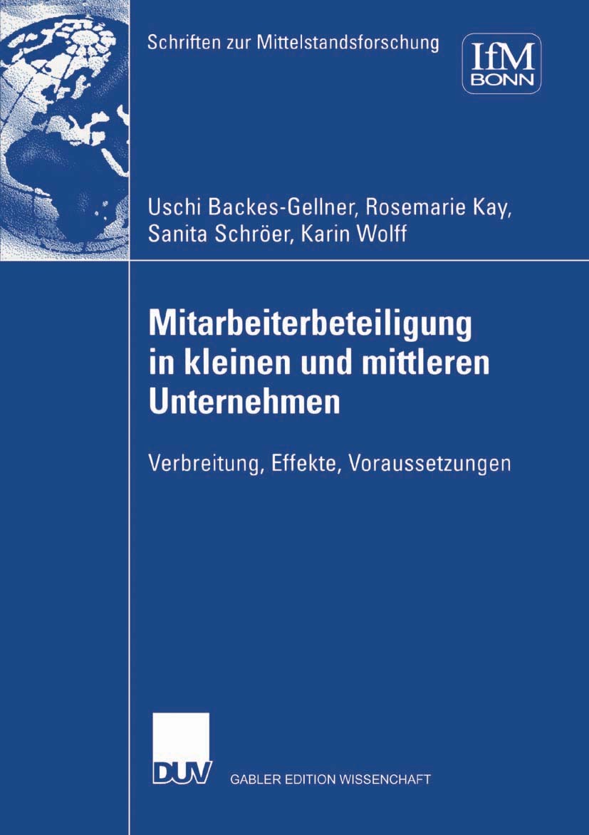 Titlebook: Mitarbeiterbeteiligung in kleinen und mittleren Unternehmen; Verbreitung, Effekte Uschi Backes-Gellner,Rosemarie Kay,Karin Wolff Book 2002 Titlebook: Mitarbeiterbeteiligung in kleinen und mittleren Unternehmen; Verbreitung, Effekte Uschi Backes-Gellner,Rosemarie Kay,Karin Wolff Book 2002