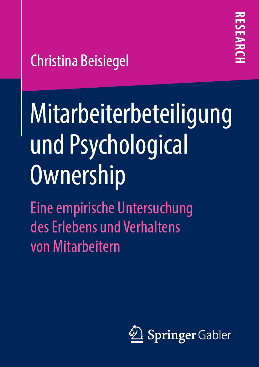 Titlebook: Mitarbeiterbeteiligung und Psychological Ownership; Eine empirische Unte Christina Beisiegel Book 2019 Springer Fachmedien Wiesbaden GmbH, Titlebook: Mitarbeiterbeteiligung und Psychological Ownership; Eine empirische Unte Christina Beisiegel Book 2019 Springer Fachmedien Wiesbaden GmbH,