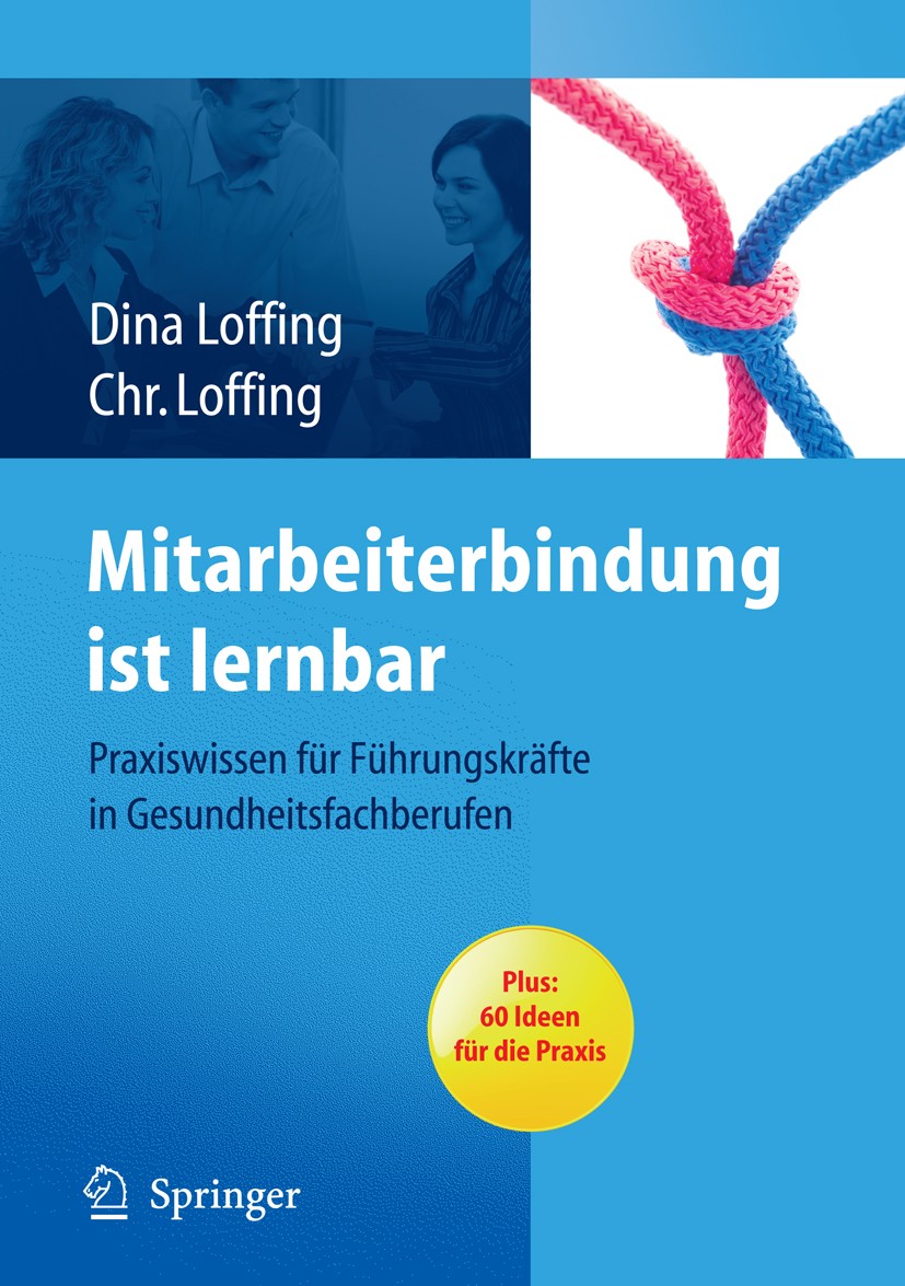 Titlebook: Mitarbeiterbindung ist lernbar; Praxiswissen für Füh Dina Loffing,Christian Loffing Book 2010 Springer-Verlag Berlin Heidelberg 2010 Führun Titlebook: Mitarbeiterbindung ist lernbar; Praxiswissen für Füh Dina Loffing,Christian Loffing Book 2010 Springer-Verlag Berlin Heidelberg 2010 Führun