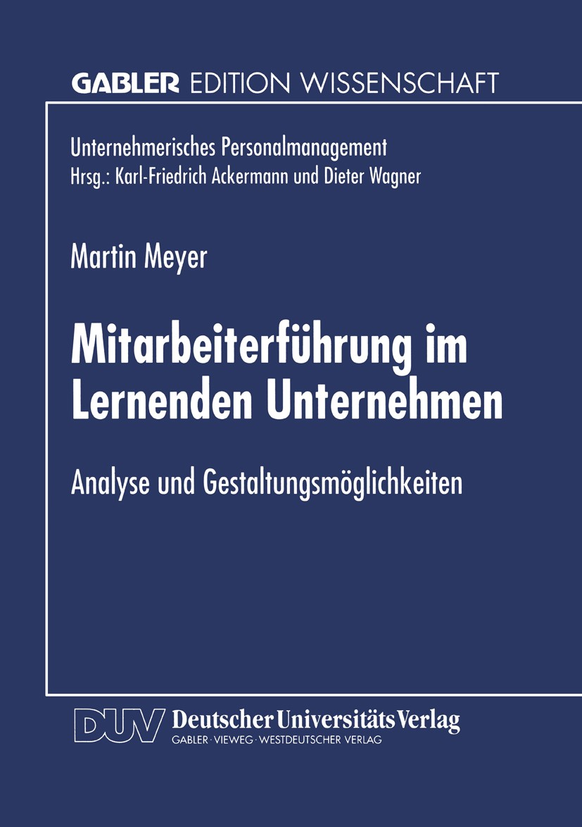 Titlebook: Mitarbeiterführung im Lernenden Unternehmen; Analyse und Gestaltu Martin Meyer Book 1998 Betriebswirtschaftlicher Verlag Dr. Th. Gabler Gmb Titlebook: Mitarbeiterführung im Lernenden Unternehmen; Analyse und Gestaltu Martin Meyer Book 1998 Betriebswirtschaftlicher Verlag Dr. Th. Gabler Gmb