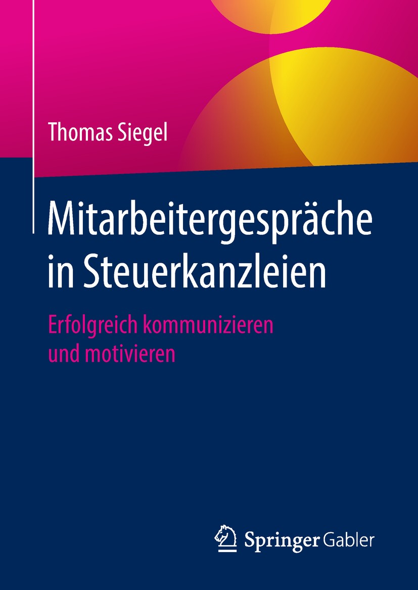 Titlebook: Mitarbeitergespräche in Steuerkanzleien; Erfolgreich kommuniz Thomas Siegel Book 2018 Springer Fachmedien Wiesbaden GmbH, ein Teil von Spri Titlebook: Mitarbeitergespräche in Steuerkanzleien; Erfolgreich kommuniz Thomas Siegel Book 2018 Springer Fachmedien Wiesbaden GmbH, ein Teil von Spri