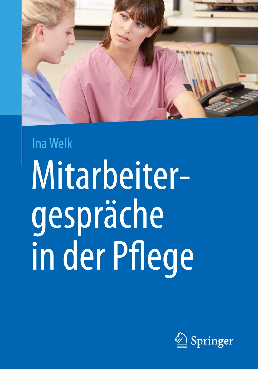 Titlebook: Mitarbeitergespräche in der Pflege; Ina Welk Book 2015 Der/die Herausgeber bzw. der/die Autor(en), exklusiv lizenziert an Springer-Verlag Titlebook: Mitarbeitergespräche in der Pflege; Ina Welk Book 2015 Der/die Herausgeber bzw. der/die Autor(en), exklusiv lizenziert an Springer-Verlag