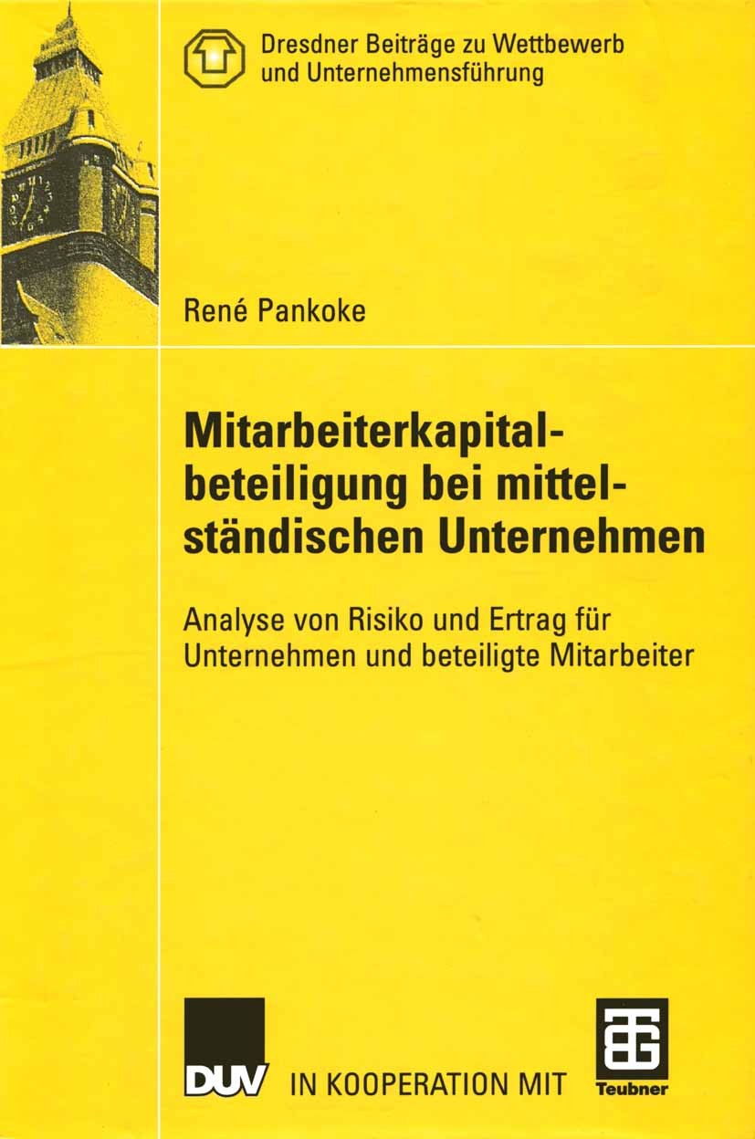 Titlebook: Mitarbeiterkapitalbeteiligung bei mittelständischen Unternehmen; Analyse von Risiko u René Pankoke Book 2002 Deutscher Universität-Verlag G Titlebook: Mitarbeiterkapitalbeteiligung bei mittelständischen Unternehmen; Analyse von Risiko u René Pankoke Book 2002 Deutscher Universität-Verlag G