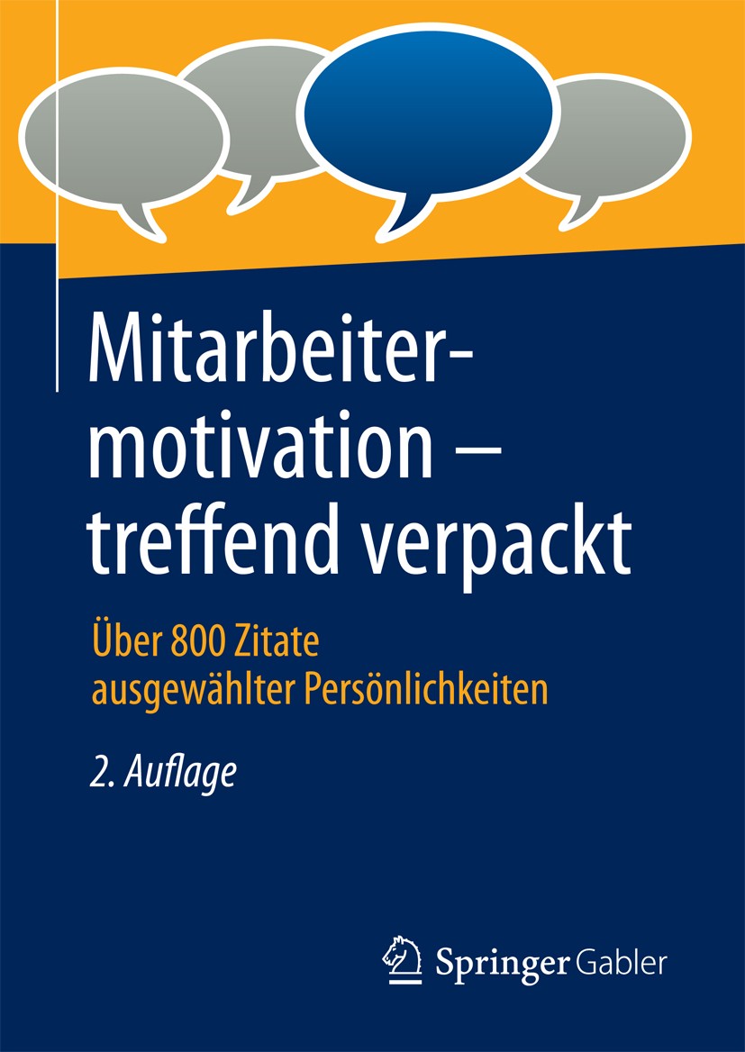 Titlebook: Mitarbeitermotivation - treffend verpackt; Über 800 Zitate ausg Springer Fachmedien Wiesbaden GmbH Book 20182nd edition Springer Fachmedie Titlebook: Mitarbeitermotivation - treffend verpackt; Über 800 Zitate ausg Springer Fachmedien Wiesbaden GmbH Book 20182nd edition Springer Fachmedie
