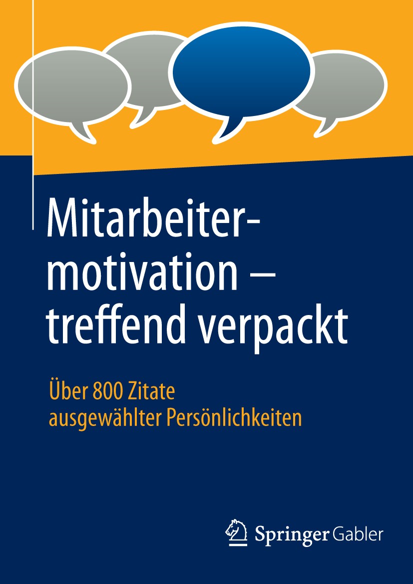 Titlebook: Mitarbeitermotivation - treffend verpackt; Über 800 Zitate ausg Springer Fachmedien Wiesbaden Book 20131st edition Springer Fachmedien Wies Titlebook: Mitarbeitermotivation - treffend verpackt; Über 800 Zitate ausg Springer Fachmedien Wiesbaden Book 20131st edition Springer Fachmedien Wies