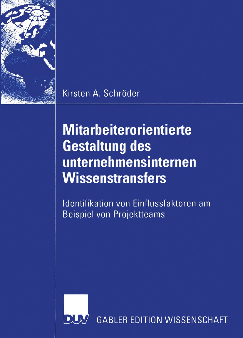 Titlebook: Mitarbeiterorientierte Gestaltung des unternehmensinternen Wissenstransfers; Identifikation von E Kirsten A. Schröder Book 2003 Deutscher U Titlebook: Mitarbeiterorientierte Gestaltung des unternehmensinternen Wissenstransfers; Identifikation von E Kirsten A. Schröder Book 2003 Deutscher U