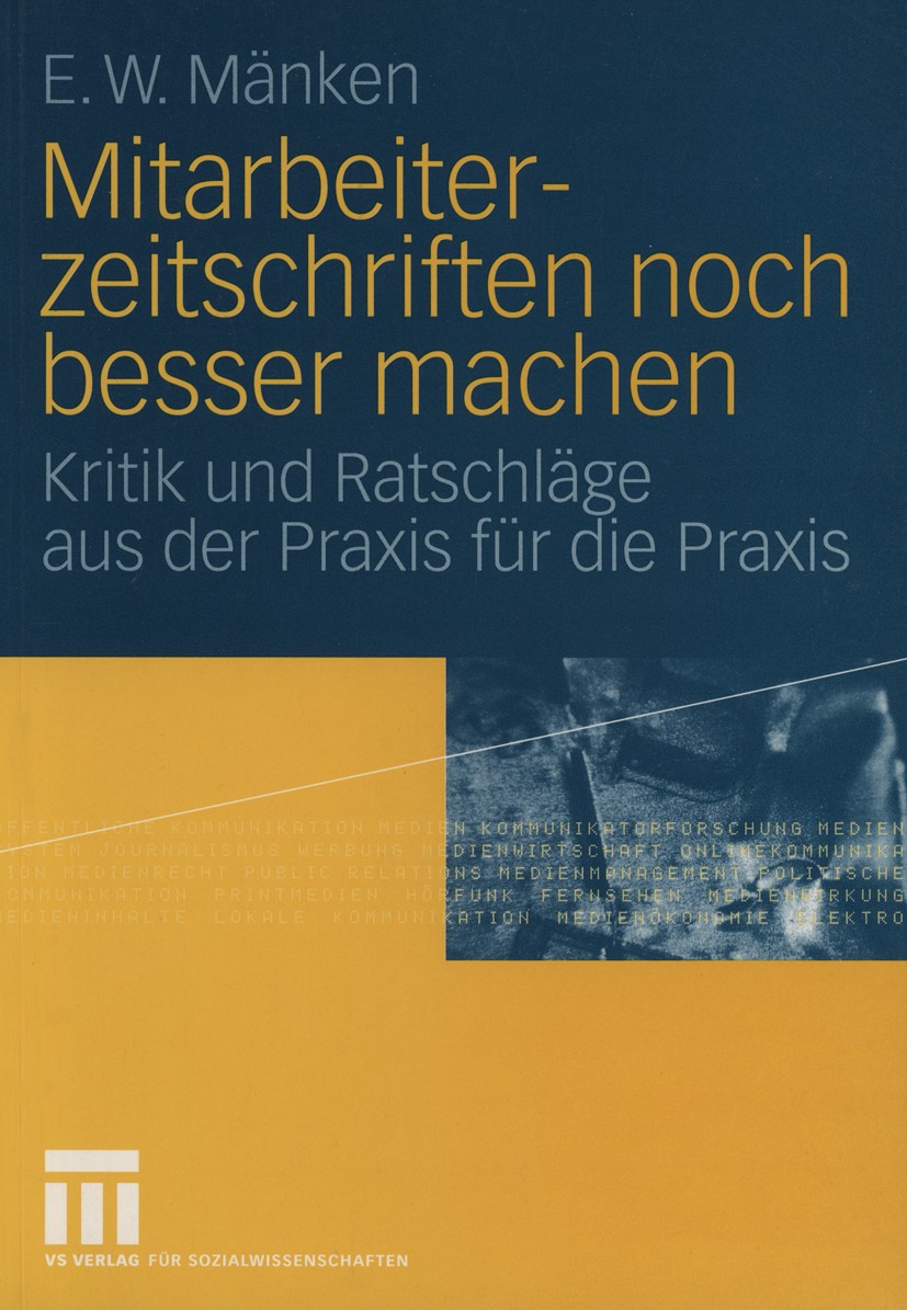 Titlebook: Mitarbeiterzeitschriften noch besser machen; Kritik und Ratschläg E. W. Mänken Book 20041st edition Springer Fachmedien Wiesbaden 2004 Inne Titlebook: Mitarbeiterzeitschriften noch besser machen; Kritik und Ratschläg E. W. Mänken Book 20041st edition Springer Fachmedien Wiesbaden 2004 Inne